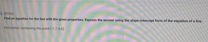6 0104 Find An Equation For The Line With The Given Properties Express The Answer Using The Slope Intercept Form Of 1