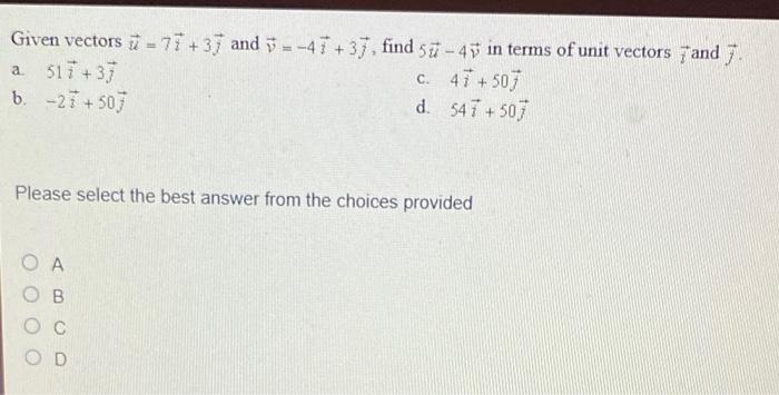 Given Vectors I 77 37 And 3 47 37 Find 5u 47 In Terms Of Unit Vectors And 7 A 517 37 C 47 507 B 27 507 1