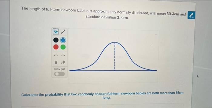 The Length Of Full Term Newborn Babies Is Approximately Normally Distributed With Mean 50 3cm And L Standard Deviation 1