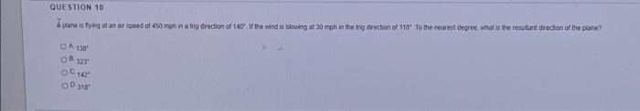Question 10 Kplane Fyng At An Artpeed Of 450 Mph In A Trig Direction Of 140 In The Winds Blowing At 30 Mph In The Rig Dr 1