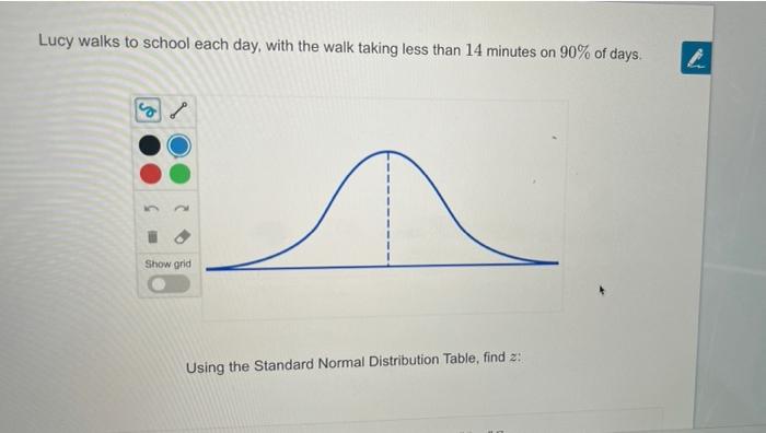 Lucy Walks To School Each Day With The Walk Taking Less Than 14 Minutes On 90 Of Days Go Show Grid Using The Standard 1
