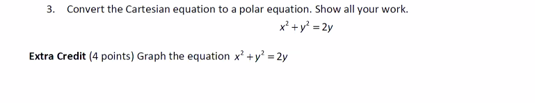 3 Convert The Cartesian Equation To A Polar Equation Show All Your Work X Y2 2y Extra Credit 4 Points Graph Th 1