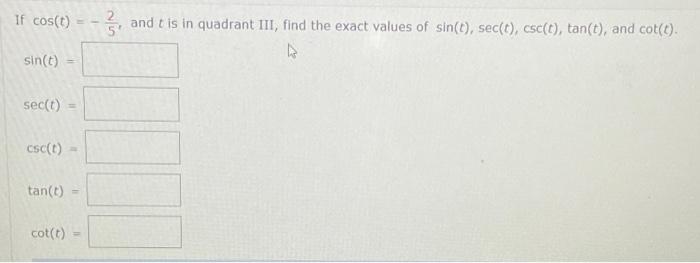 If Cos T And T Is In Quadrant Iii Find The Exact Values Of Sin T Sec T Csct Tan T And Cot T 5 Sin Secco Cs 1
