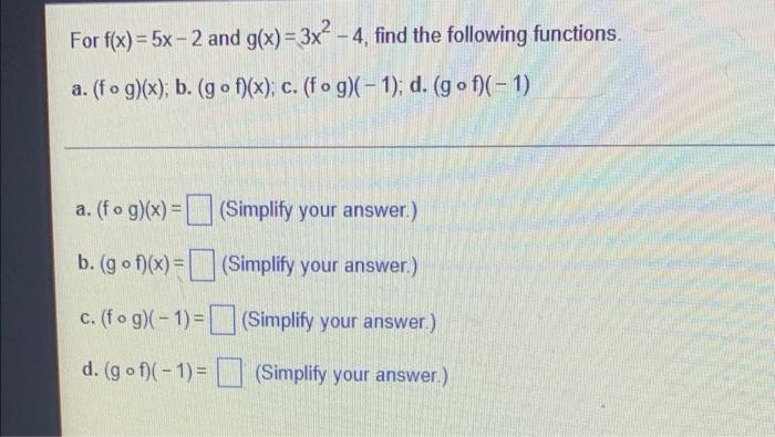 For F X 5x 2 And G X 3x 4 Find The Following Functions A Fog X B G F X C Fog 1 D Gof 1 1