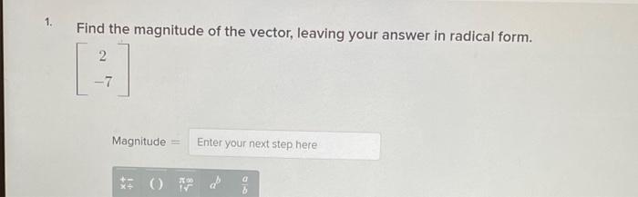 Find The Magnitude Of The Vector Leaving Your Answer In Radical Form 2 7 Magnitude Enter Your Next Step Here Od 1