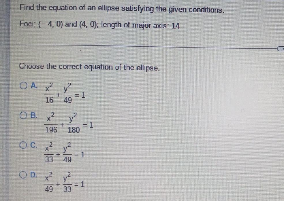 Find The Equation Of An Ellipse Satisfying The Given Conditions Foci 4 0 And 4 0 Length Of Major Axis 14 Choos 1