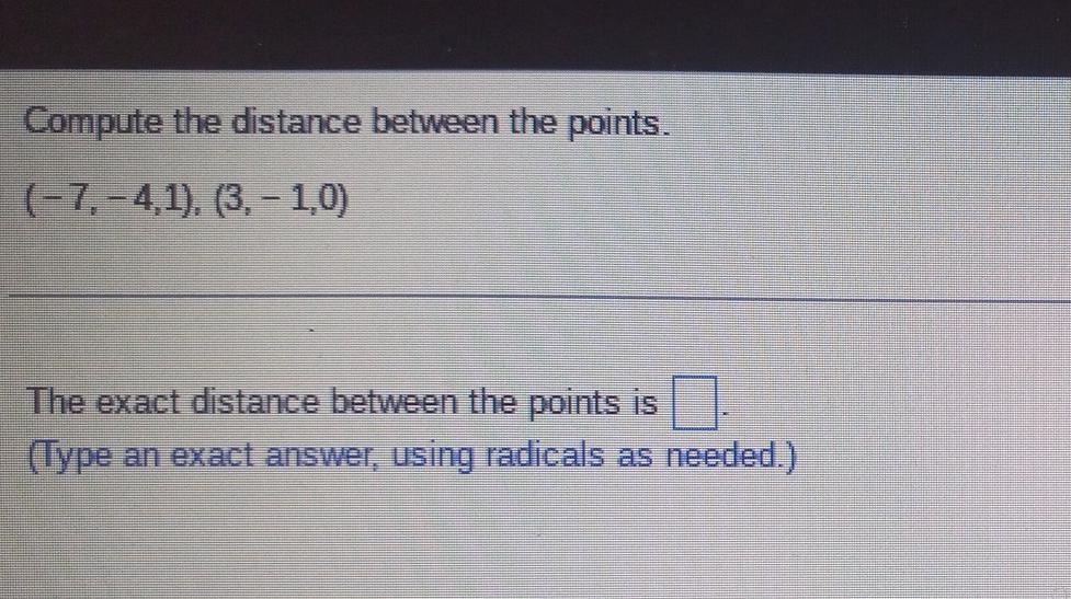 Compute The Distance Between The Points 7 4 1 3 1 0 The Exact Distance Between The Points Is Type An Exact An 1