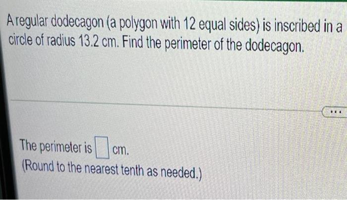 A Regular Dodecagon A Polygon With 12 Equal Sides Is Inscribed In A Circle Of Radius 13 2 Cm Find The Perimeter Of Th 1