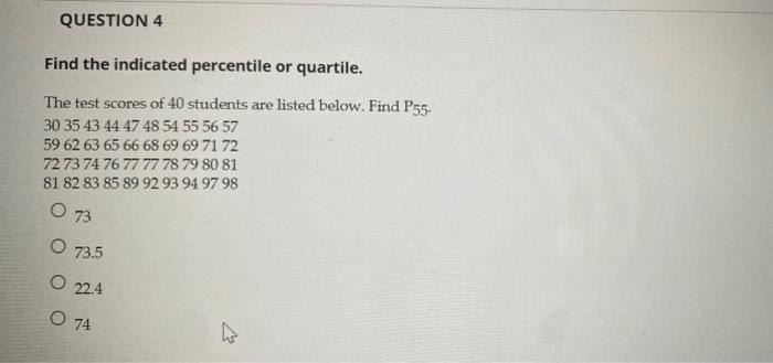 Question 4 Find The Indicated Percentile Or Quartile The Test Scores Of 40 Students Are Listed Below Find P55 30 35 4 1