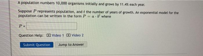 A Population Numbers 10 000 Organisms Initially And Grows By 11 4 Each Year Suppose P Represents Population And T The 1