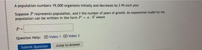 A Population Numbers 10 000 Organisms Initially And Grows By 11 4 Each Year Suppose P Represents Population And T The 2