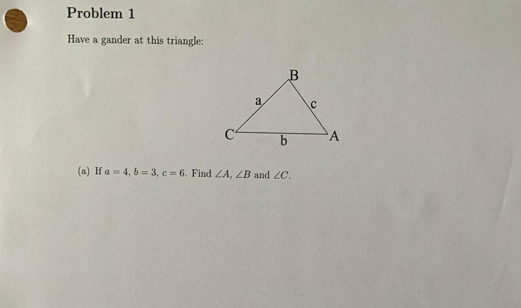 Problem 1 Have A Gander At This Triangle A A C B A A If A 4 B 3 C 6 Find Za Zb And Zc 1
