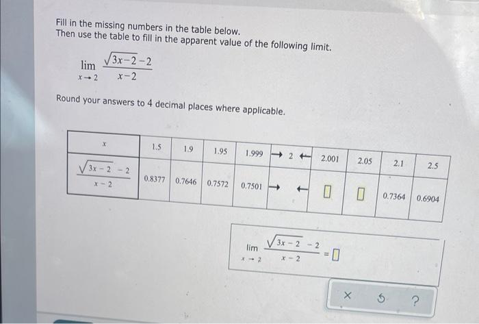 Fill In The Missing Numbers In The Table Below Then Use The Table To Fill In The Apparent Value Of The Following Limit 1