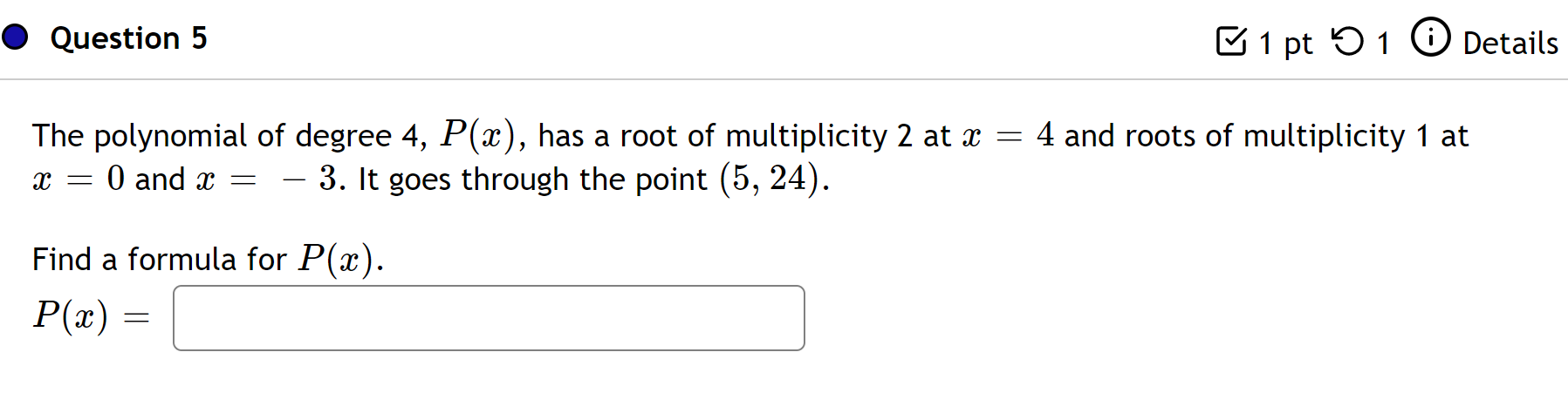 Question 5 1 Pt 91 0 Details The Polynomial Of Degree 4 P A Has A Root Of Multiplicity 2 At X 4 And Roots Of Multip 1