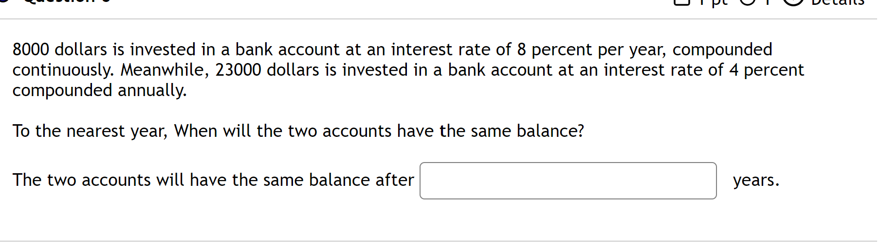 8000 Dollars Is Invested In A Bank Account At An Interest Rate Of 8 Percent Per Year Compounded Continuously Meanwhile 1