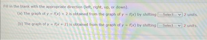 Fill In The Blank With The Appropriate Direction Left Right Up Or Down A The Graph Of Y F X 2 Is Obtained F 1