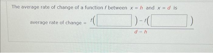 The Average Rate Of Change Of A Function F Between X H And X D Is Average Rate Of Change D D H 1
