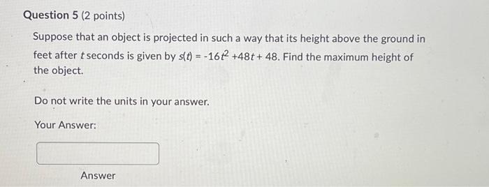Question 5 2 Points Suppose That An Object Is Projected In Such A Way That Its Height Above The Ground In Feet After T 1