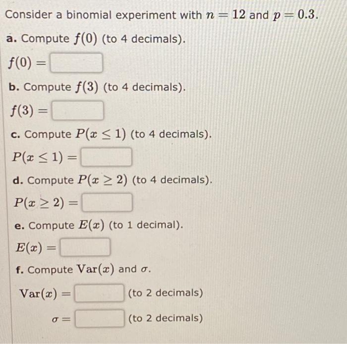 Consider A Binomial Experiment With N 12 And P 0 3 A Compute F 0 To 4 Decimals F 0 B Compute F 3 To 4 Decim 1
