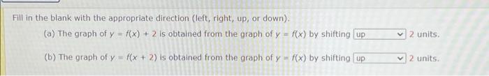 Fill In The Blank With The Appropriate Direction Left Right Up Or Down A The Graph Of Y F X 2 Is Obtained F 1