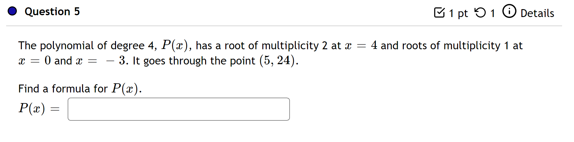 Question 5 1 Pt 5 1 Details 4 And Roots Of Multiplicity 1 At The Polynomial Of Degree 4 P X Has A Root Of Multiplicit 1