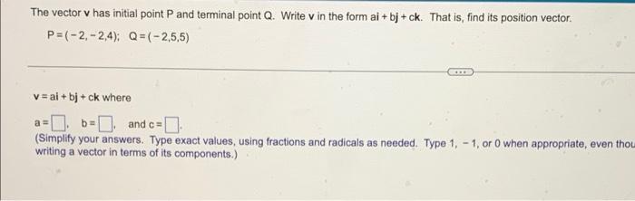 The Vector V Has Initial Point P And Terminal Point Q Write V In The Form Ai Bj Ck That Is Find Its Position Vect 1
