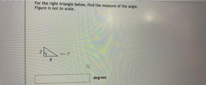 For The Right Triangle Below Find The Measure Of The Angle Figure Is Not To Scale 24 6 A Degrees 1