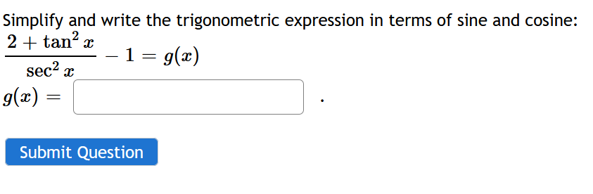 Simplify And Write The Trigonometric Expression In Terms Of Sine And Cosine 2 Tan X 1 G X Secx G A Submit Qu 1