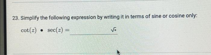 23 Simplify The Following Expression By Writing It In Terms Of Sine Or Cosine Only Cot Z Sec 2 Vi 1