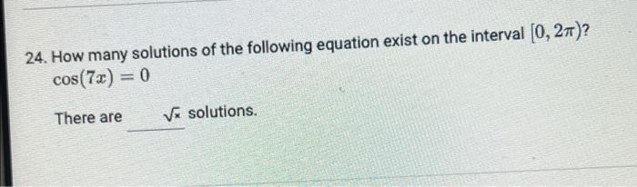 24 How Many Solutions Of The Following Equation Exist On The Interval 0 27 Cos 7x 0 There Are Ve Solutions 1