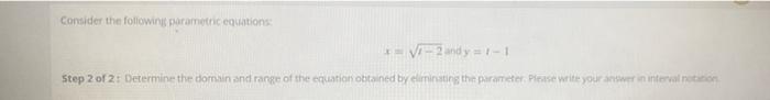 Consider The Following Parametric Equations V 2nd Y 1 1 Step 2 Of 2 Determine The Domain And Range Of The Equatio 1