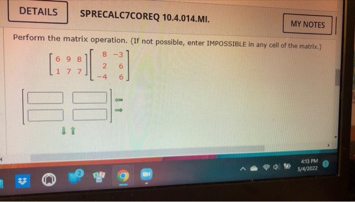 Details Sprecalc7coreq 10 4 014 Mi My Notes Perform The Matrix Operation If Not Possible Enter Impossible In Any Cel 1
