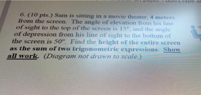 6 10 Pts Sam Is Sitting In A Movie Theater 4 Meters From The Screen The Angle Of Elevation From His Line Of Sight 1