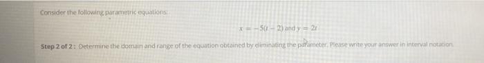 Consider The Following Parametric Equations 50 2 And Y 21 Step 2 Of 2 Determine The Dominand Range Of The Equation 1