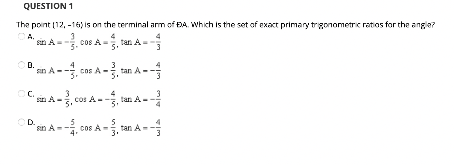 Question 1 The Point 12 16 Is On The Terminal Arm Of Da Which Is The Set Of Exact Primary Trigonometric Ratios For 1