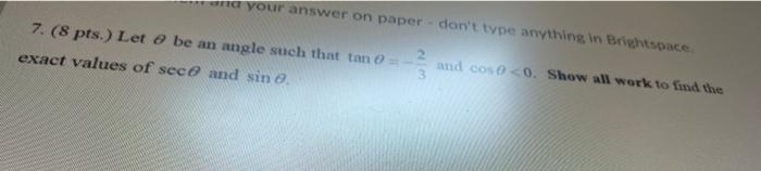 Your Answer On Paper Don T Type Anything In Brightspace 7 8 Pts Let Be An Angle Such That Tan 0 Exact Values Of 1