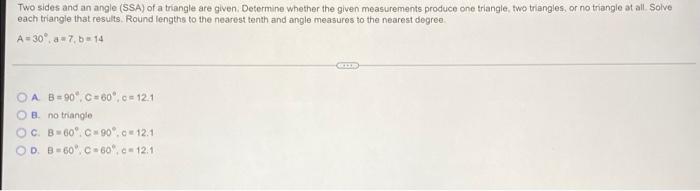 Two Sides And An Angle Ssa Of A Triangle Are Given Determine Whether The Given Measurements Produce One Triangle Two 1