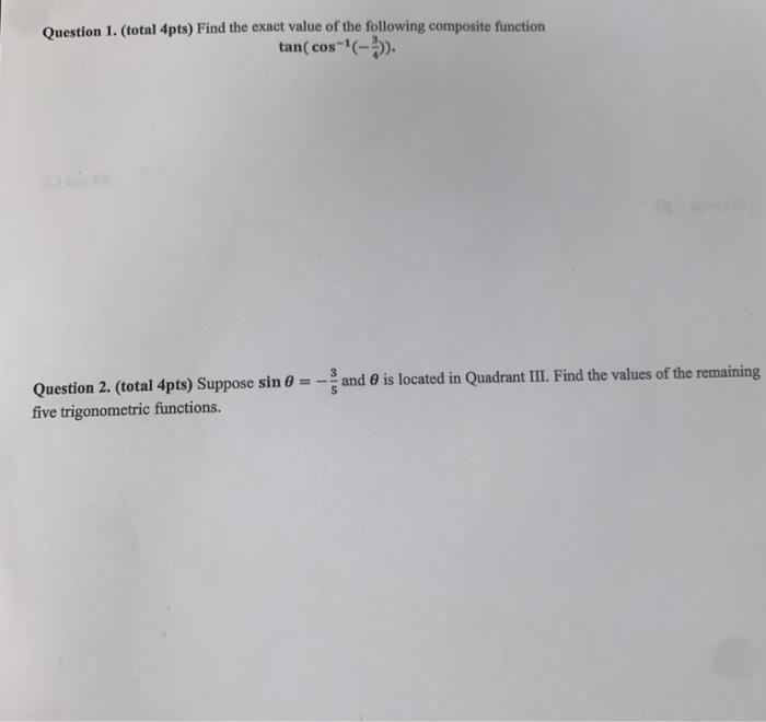 Question 1 Total 4pts Find The Exact Value Of The Following Composite Function Tan Cos 3 And Is Located In Quadr 1