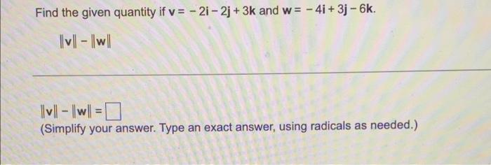 Find The Given Quantity If V 21 2j 3k And W 4i 3 6k Iv 0 V Simplify Your A 1