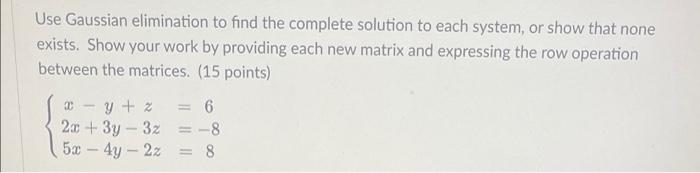 Use Gaussian Elimination To Find The Complete Solution To Each System Or Show That None Exists Show Your Work By Provi 1