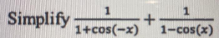 1 1 Simplify 1 Cos X 1 Cos X 1