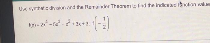 Use Synthetic Division And The Remainder Theorem To Find The Indicated Fanction Value 460 3 3 3 2 F X 2x 1