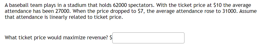 A Baseball Team Plays In A Stadium That Holds 62000 Spectators With The Ticket Price At 10 The Average Attendance Has 1