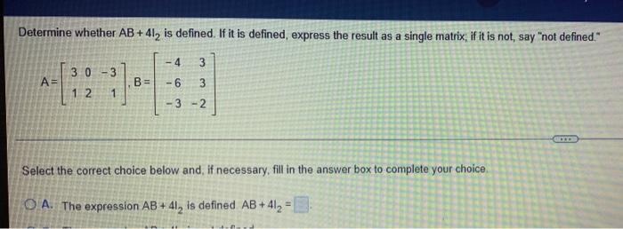 Determine Whether Ab 41 Is Defined If It Is Defined Express The Result As A Single Matrix If It Is Not Say Not Def 1