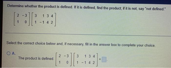 Determine Whether The Product Is Defined If It Is Defined Find The Product If It Is Not Say Not Defined 2 1 3 4 1 1