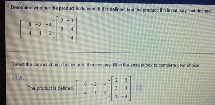 Determine Whether The Product Is Defined If It Is Defined Find The Product If It Is Not Say Not Defined 2 3 0 2 4 1