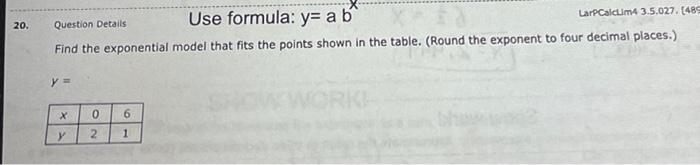 20 Question Details Use Formula Y A B Larpcalcim4 3 5 027 489 Find The Exponential Model That Fits The Points Shown 1