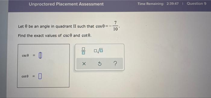 Unproctored Placement Assessment Time Remaining 2 39 47 Question 9 7 10 Let Be An Angle In Quadrant Ii Such That Cos 1