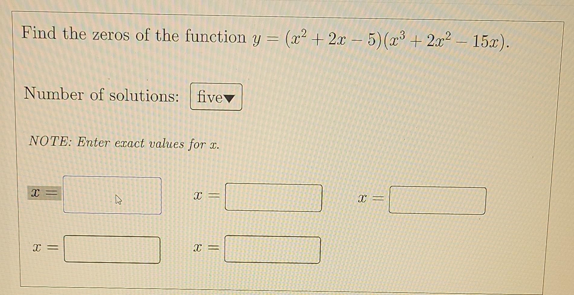 Find The Zeros Of The Function Y X2 2x 5 X3 2x2 15x Number Of Solutions Fivev Note Enter Exact Values Fo 1