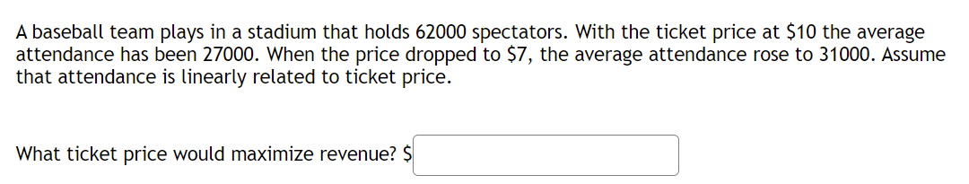 A Baseball Team Plays In A Stadium That Holds 62000 Spectators With The Ticket Price At 10 The Average Attendance Has 1